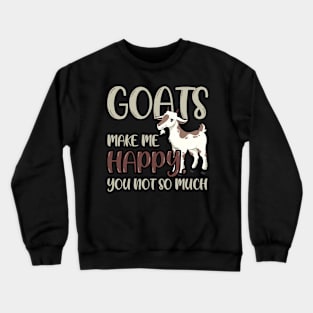 Goats Make Me Happy, You Not So Much Crewneck Sweatshirt